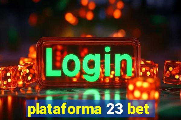 plataforma 23 bet